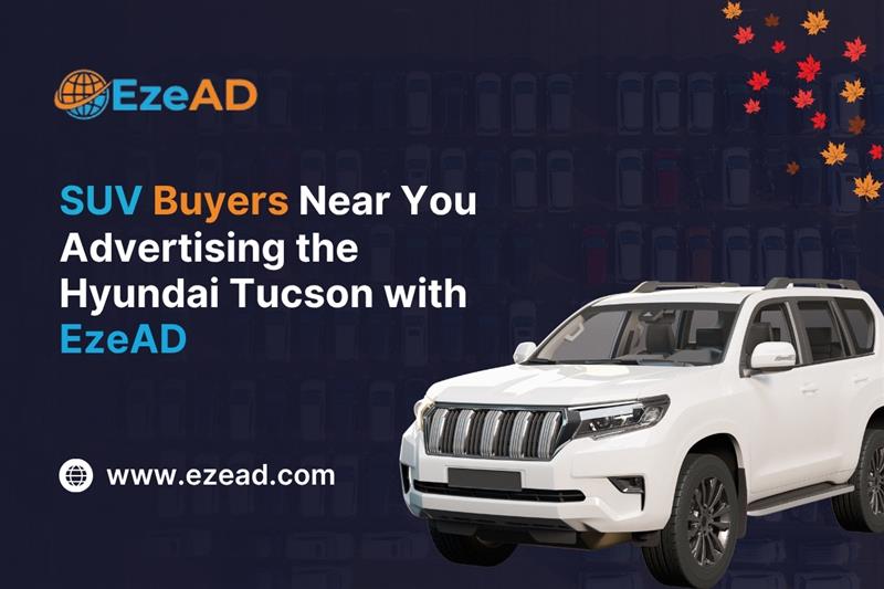 SUV Buyers Near You: Advertising the Hyundai Tucson with EzeAD