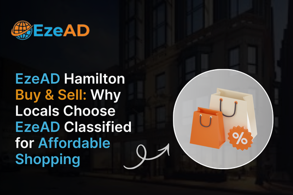 Hamilton Buy & Sell: Why Locals Choose EzeAD Classified for Affordable Shopping